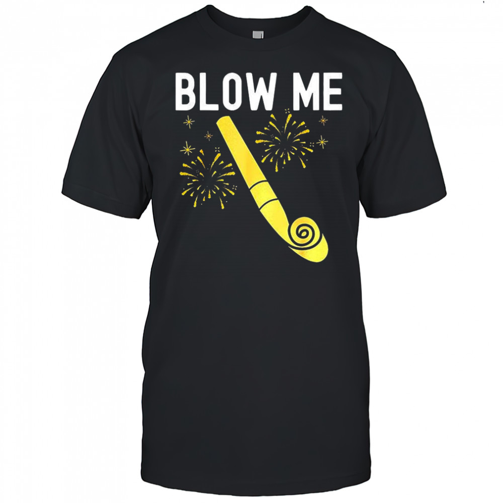 Blow me Happy new year firework kiss me shirt