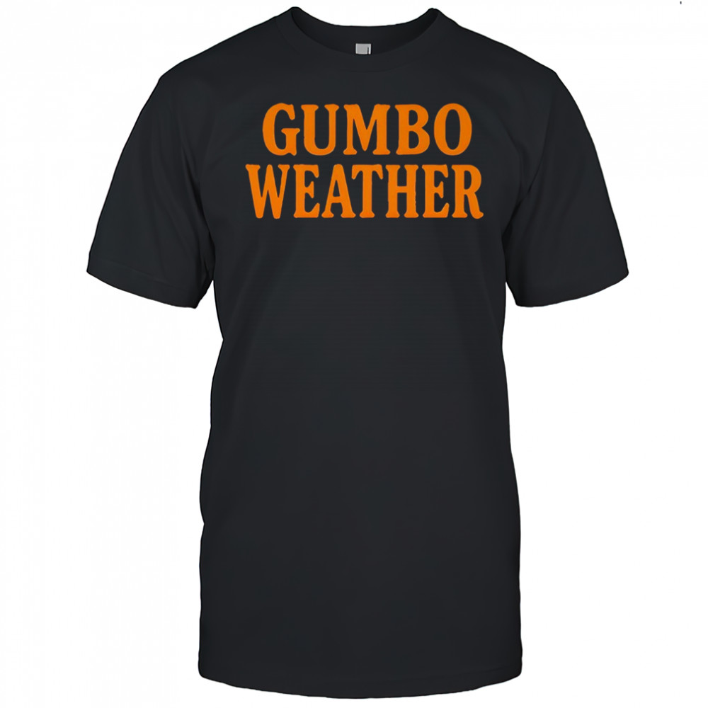 Bob Hebert Gumbo Weather Shirt
