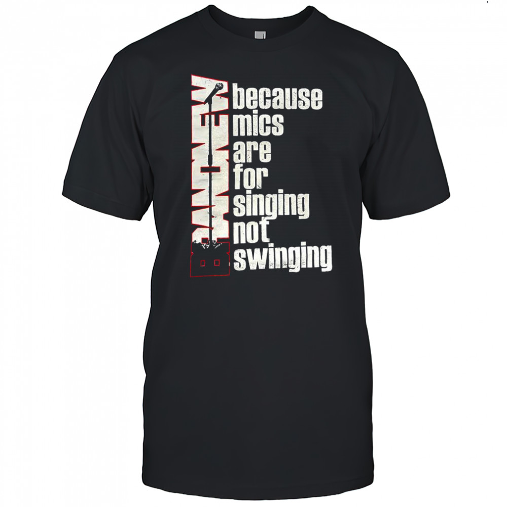 Brand New Because mics are for singing not swinging shirt