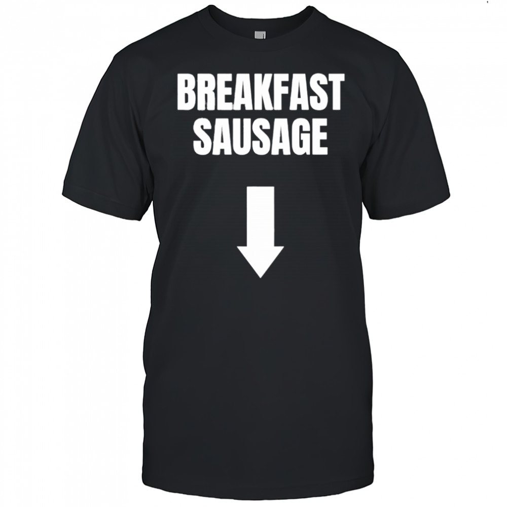 Breakfast Sausage shirt