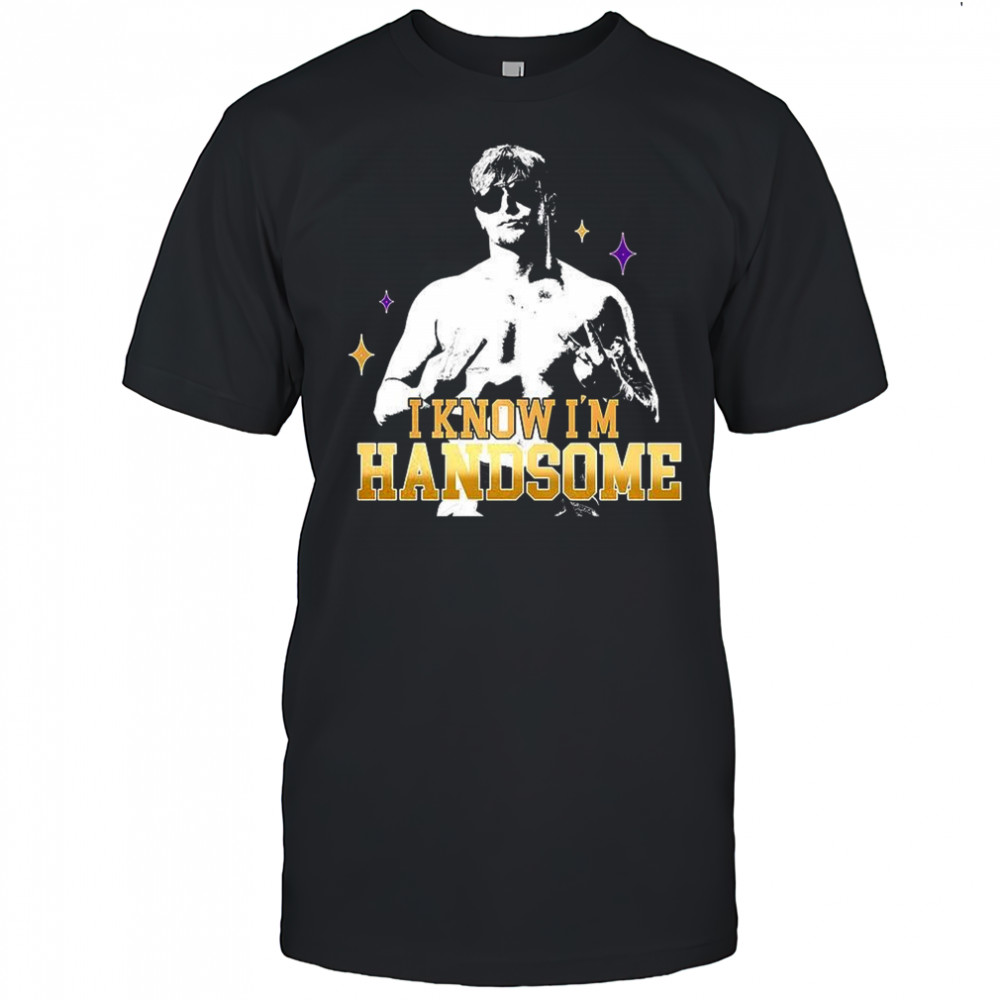 BRG I Know I’m Handsome shirt