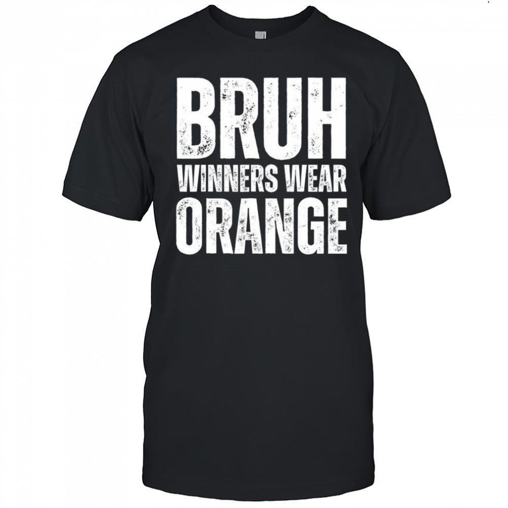 Bruh Winners Wear Orange Team shirt