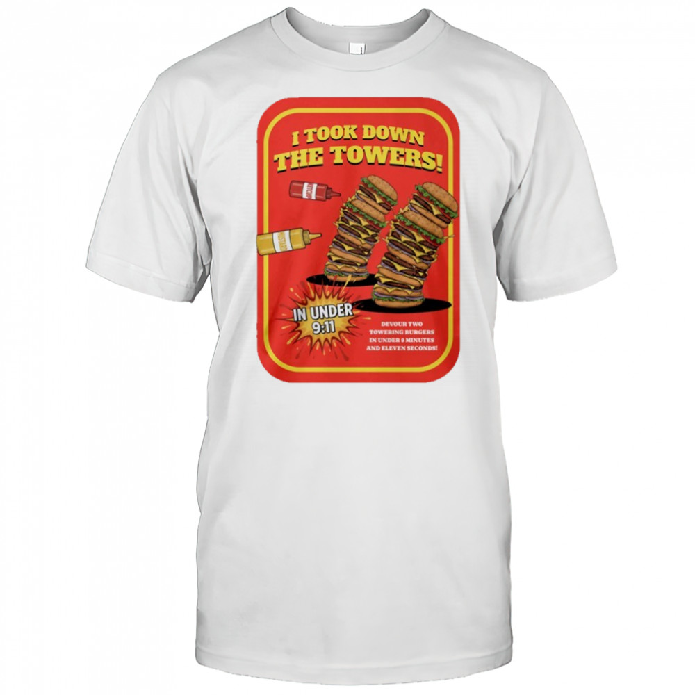 Burger I took down the towers shirt