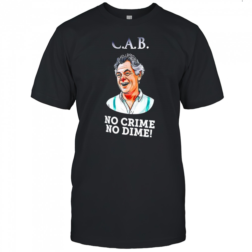 CAB no crime no dime shirt