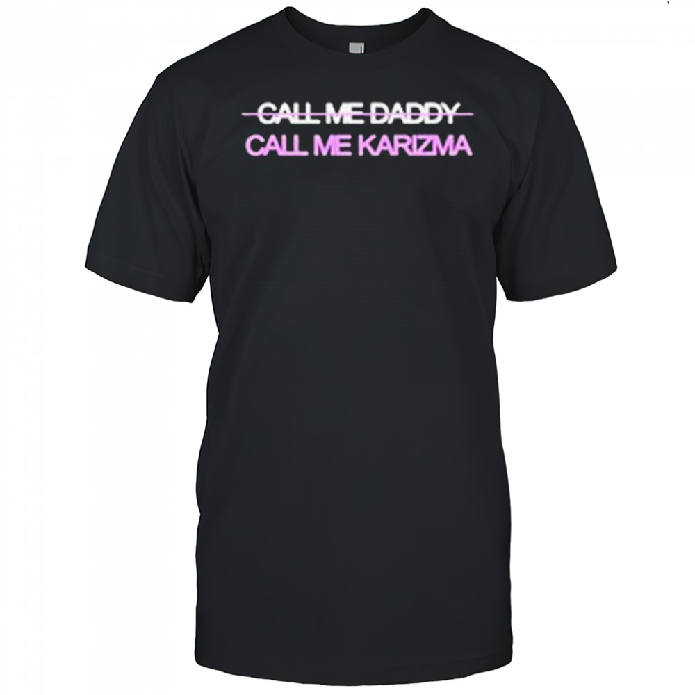 Call Me Karizma Call Me Daddy T-shirt