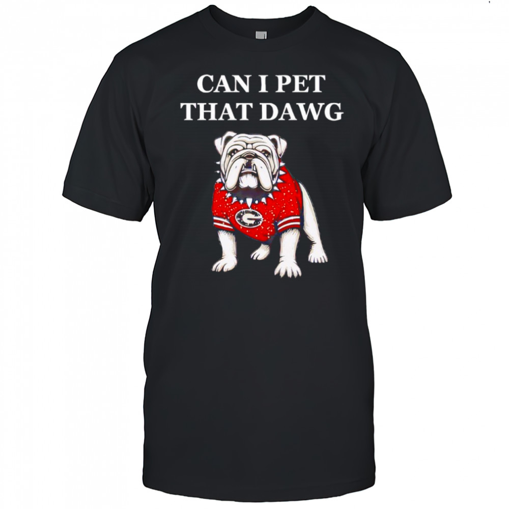 Can I Pet That Dawg Georgia Bulldogs Shirt
