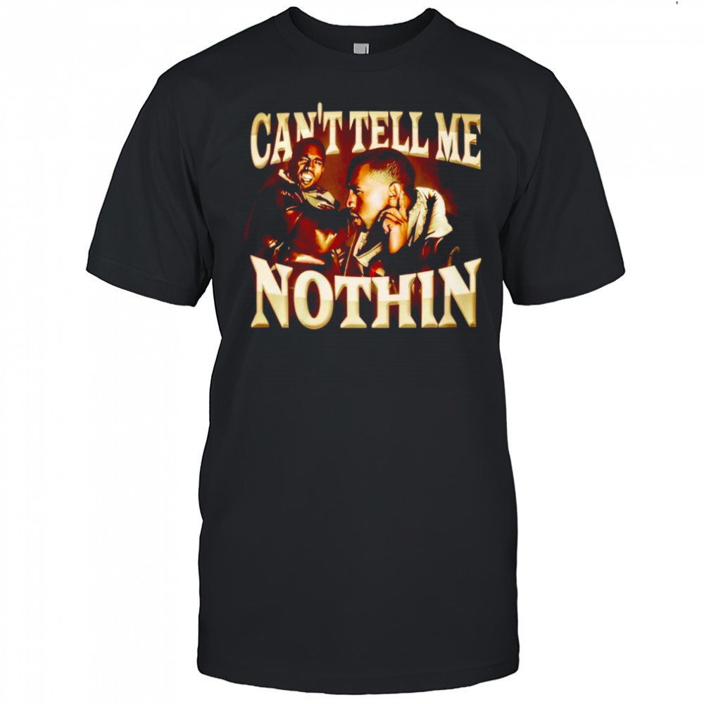 Can’t Tell Me Nothin Shirt