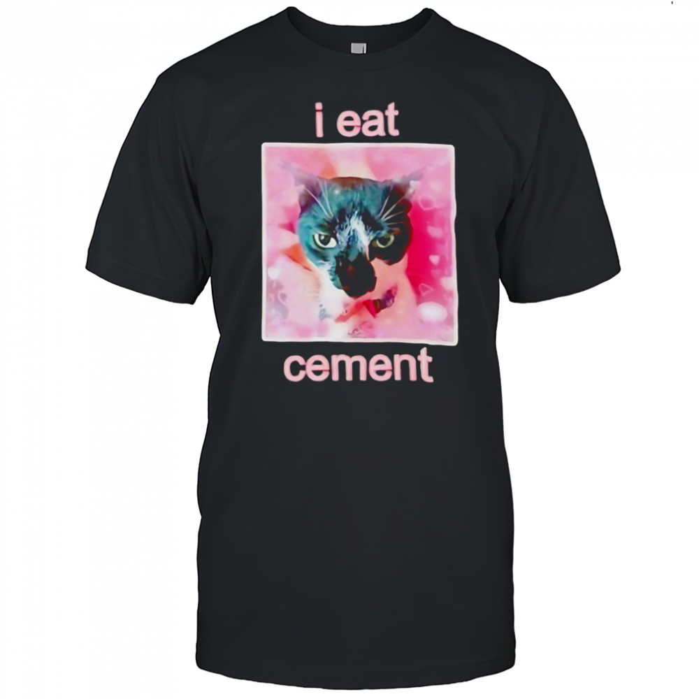 Cat funny I eat cement shirt