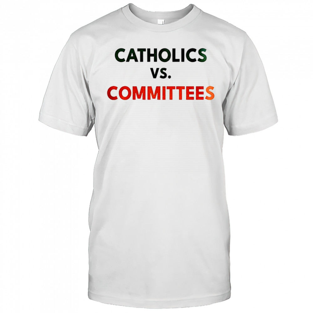 Catholics Vs Committees College Football Parody Notre Dame Fighting Irish shirt