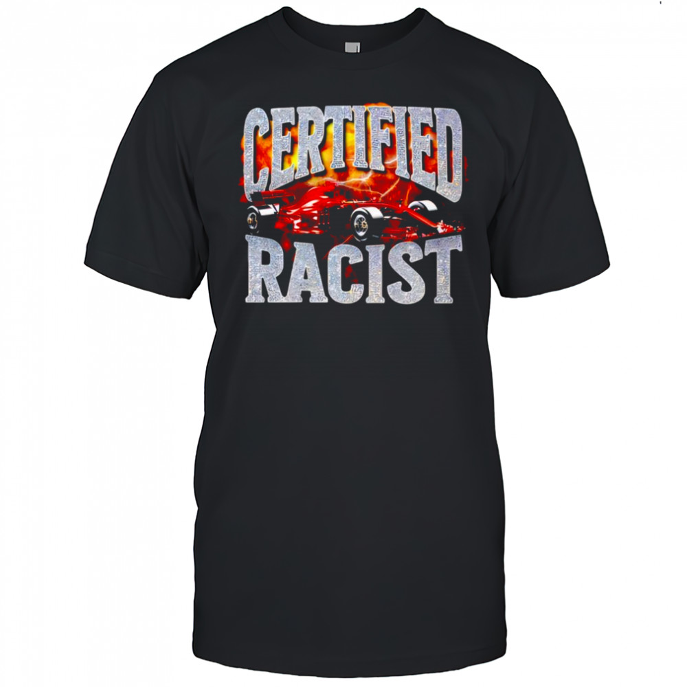 Certified Racist car shirt