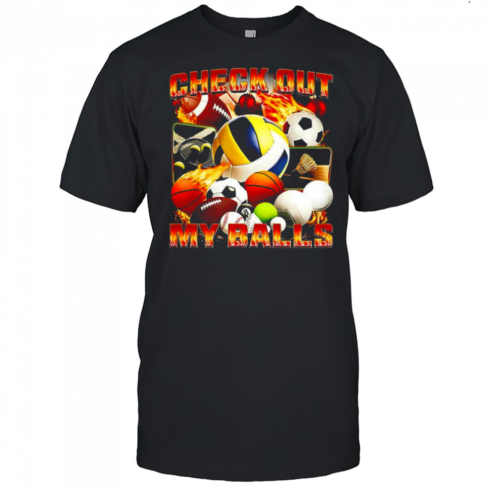 Check out my balls types of balls meme shirt