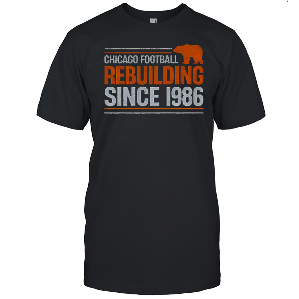 Chicago Bears Football rebuilding since 1986 Football NFL shirt