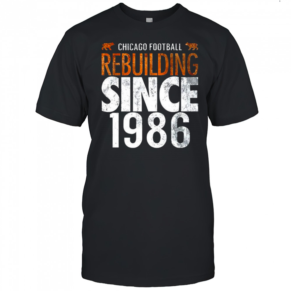 Chicago Bears NFL Rebuilding since 1986 retro shirt