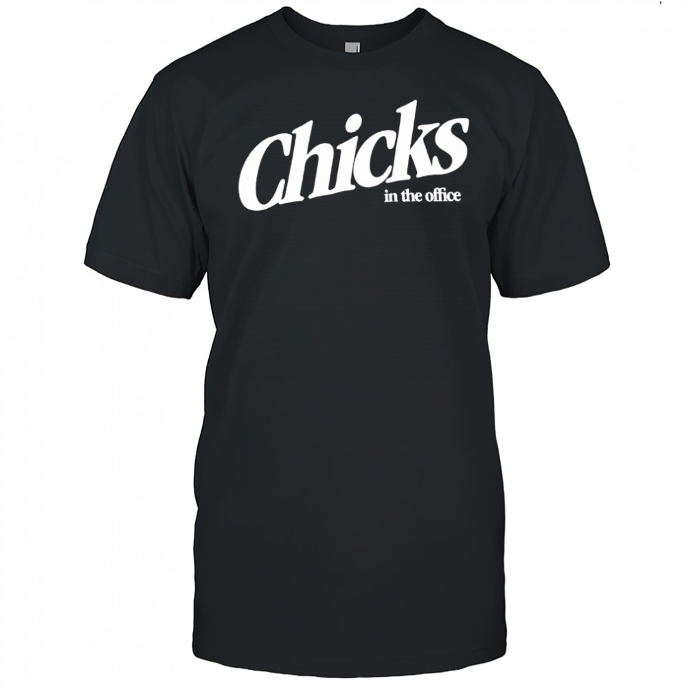 Chicks In The Office Shirt