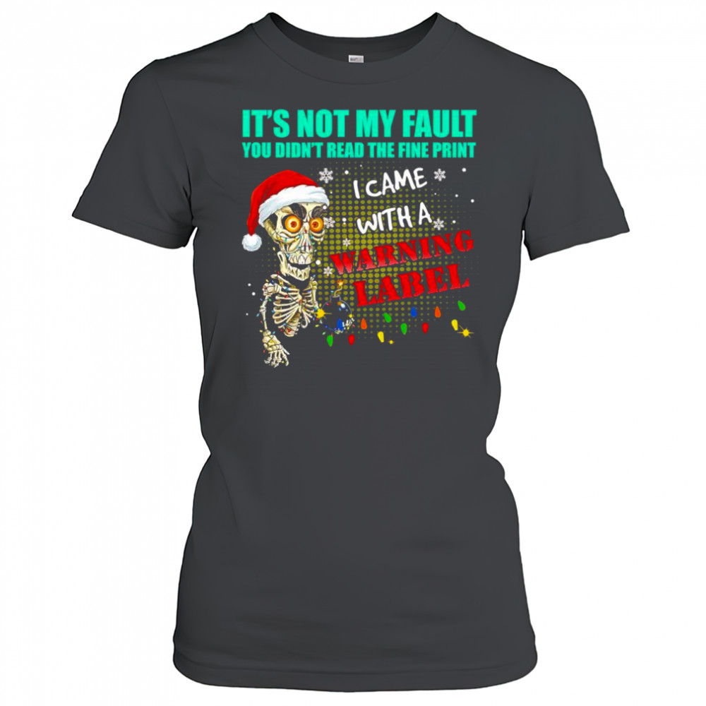 Christmas Dead Bomb it’s not my fault you didn’t read the fine print i came with a warning label shirt
