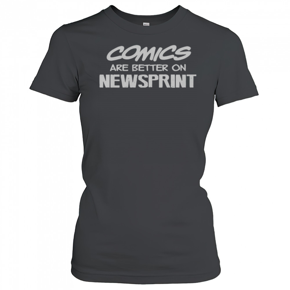 Comics Are Better On Newsprint Letter T-Shirt