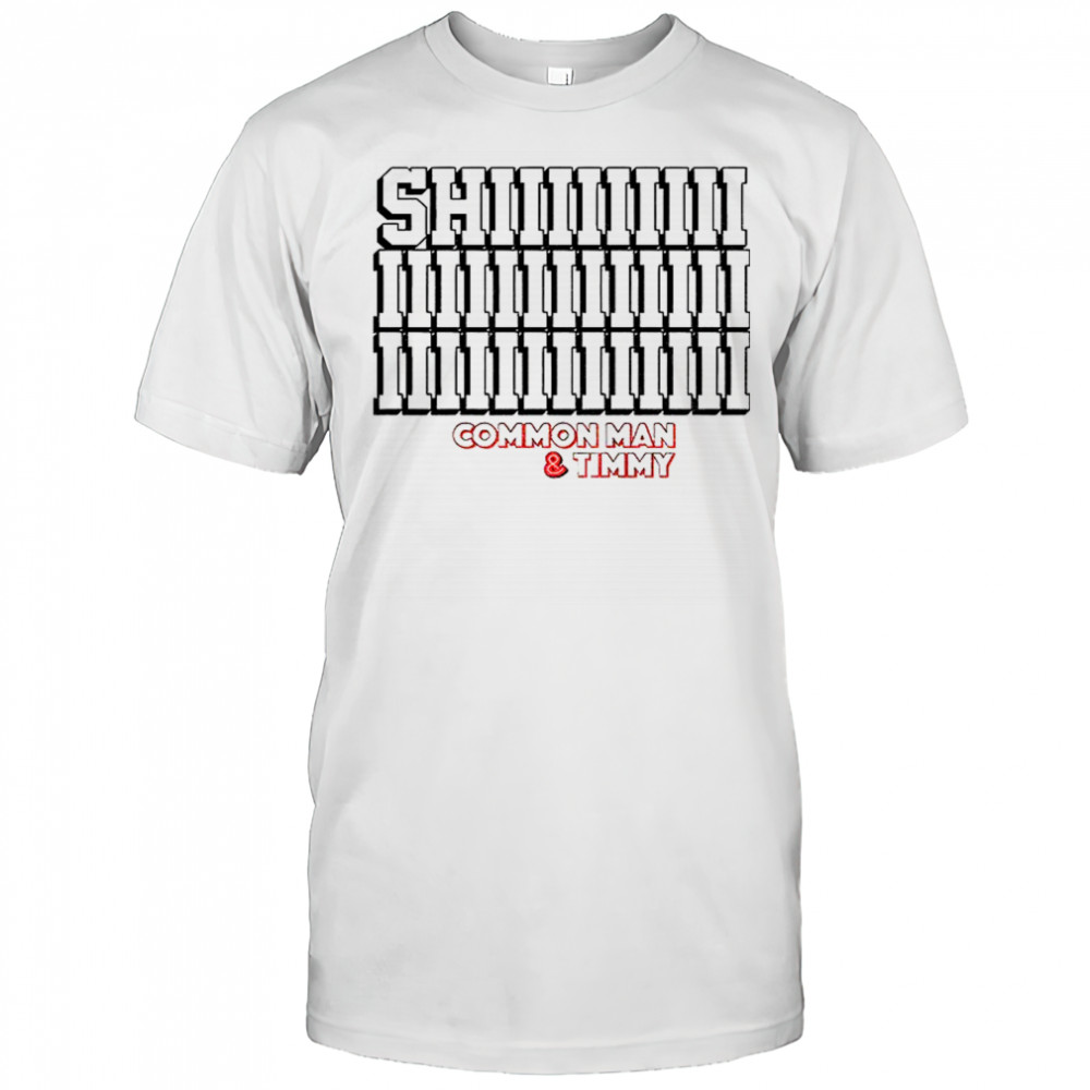 Common Man and Timmy Shiiiiiiiii 97.1 The Fan shirt