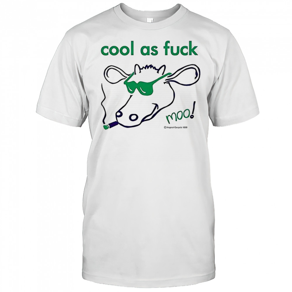 Cool as fuck moo shirt