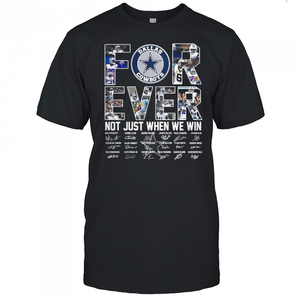 Dallas Cowboys forever not just when we win player collage name signature shirt