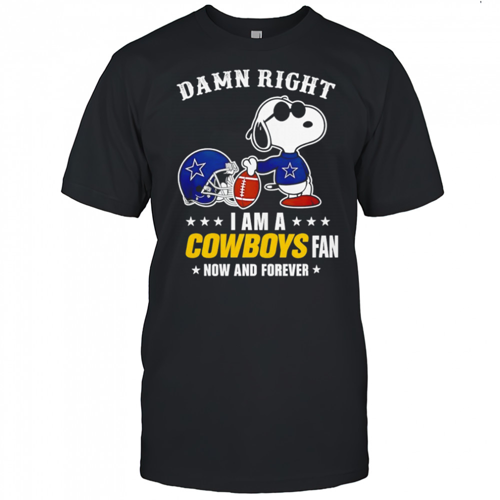 Damn right I am a Snoopy x Dallas Cowboys fan now and forever shirt