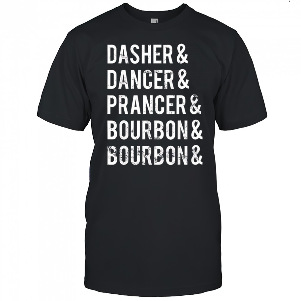Dasher Dancer Prancer Bourbon holiday joke Christmas shirt