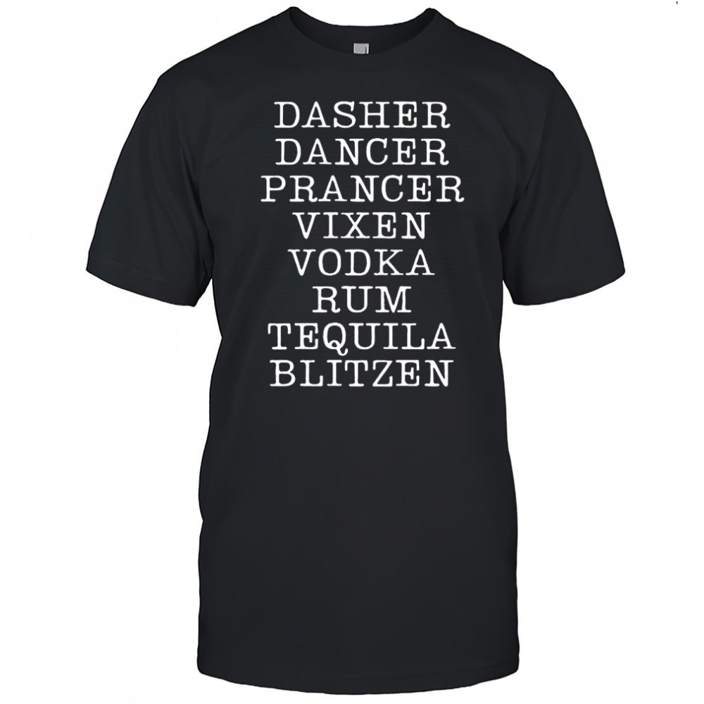 Dasher dancer prancer vixen vodka rum tequila and blitzen shirt