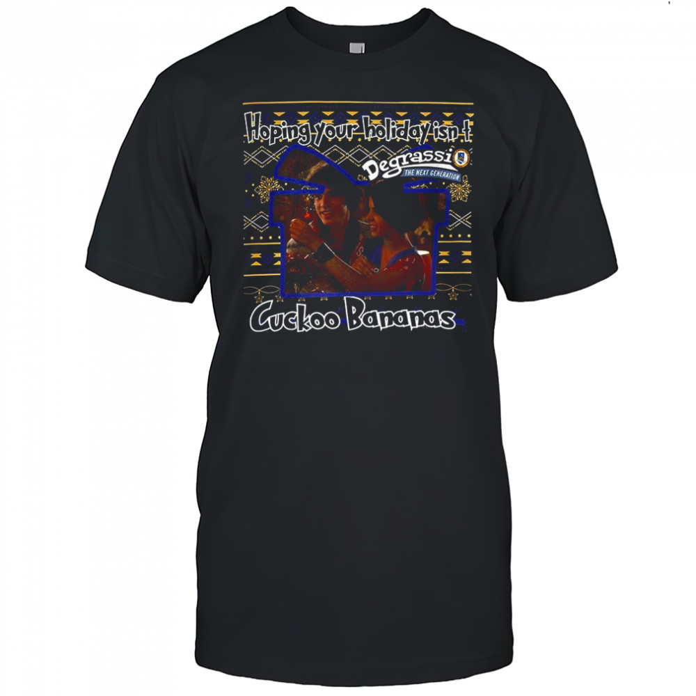 Degrassi The Next Generation Hoping your holiday isn’t Cuckoo Bananas ugly Christmas shirt