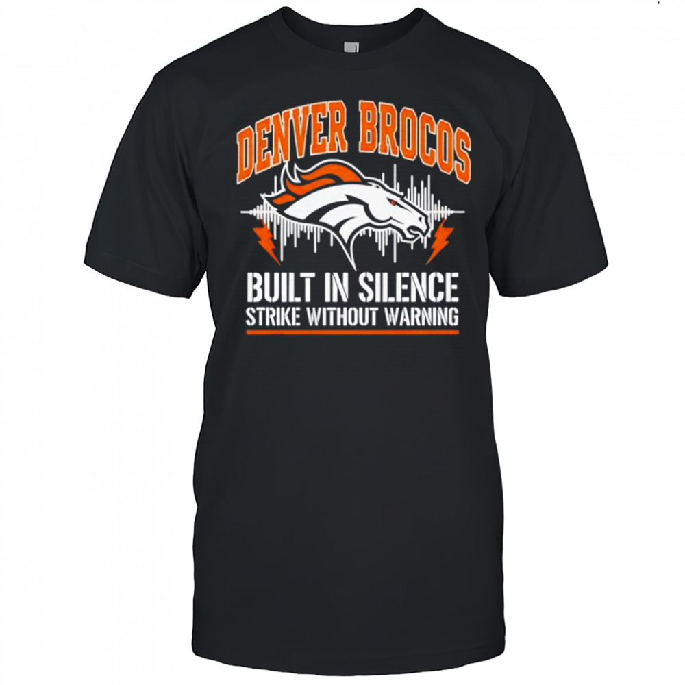 Denver Broncos Built In Silence Strike Without Warning shirt