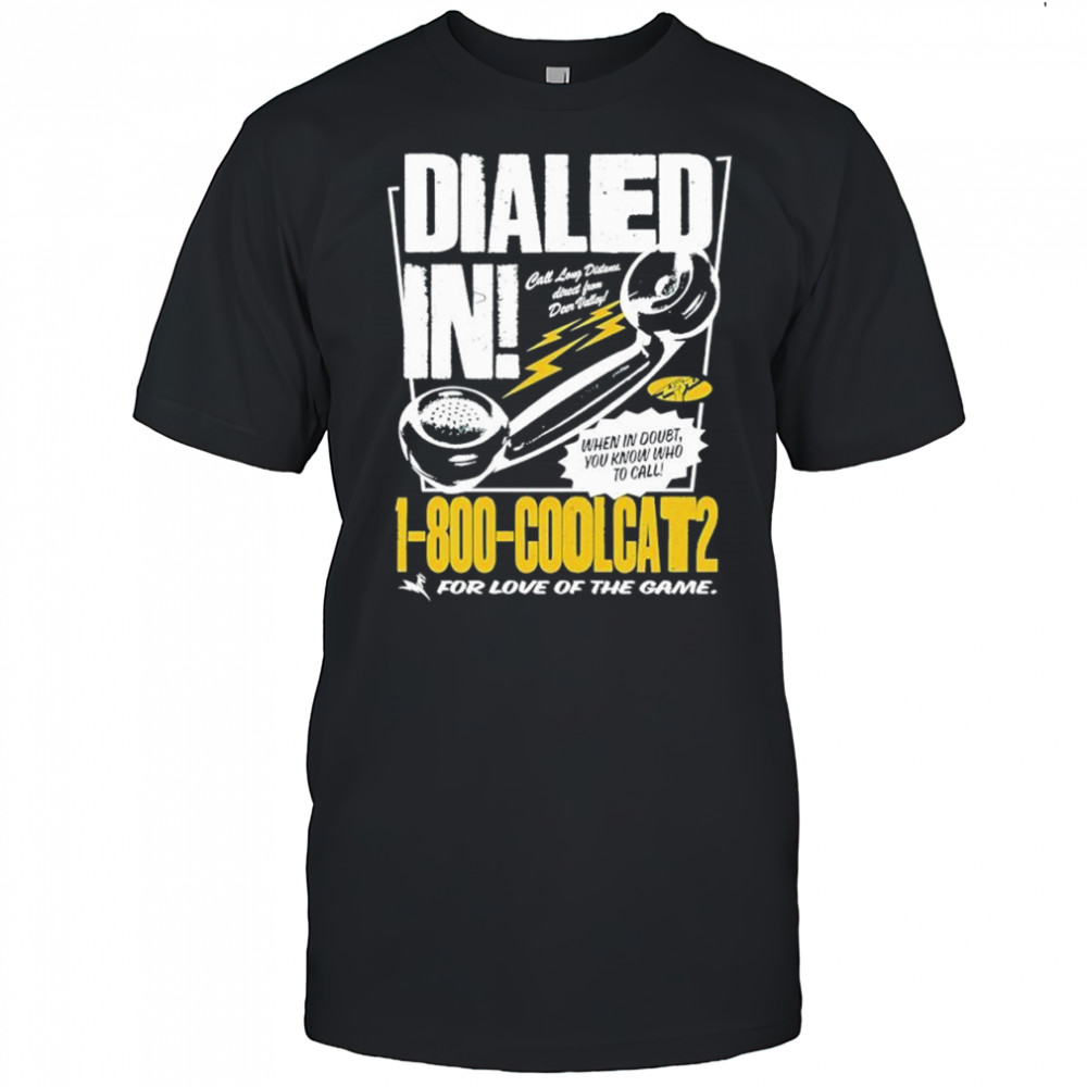 Dialed In Coolcats For Love Of The Game shirt