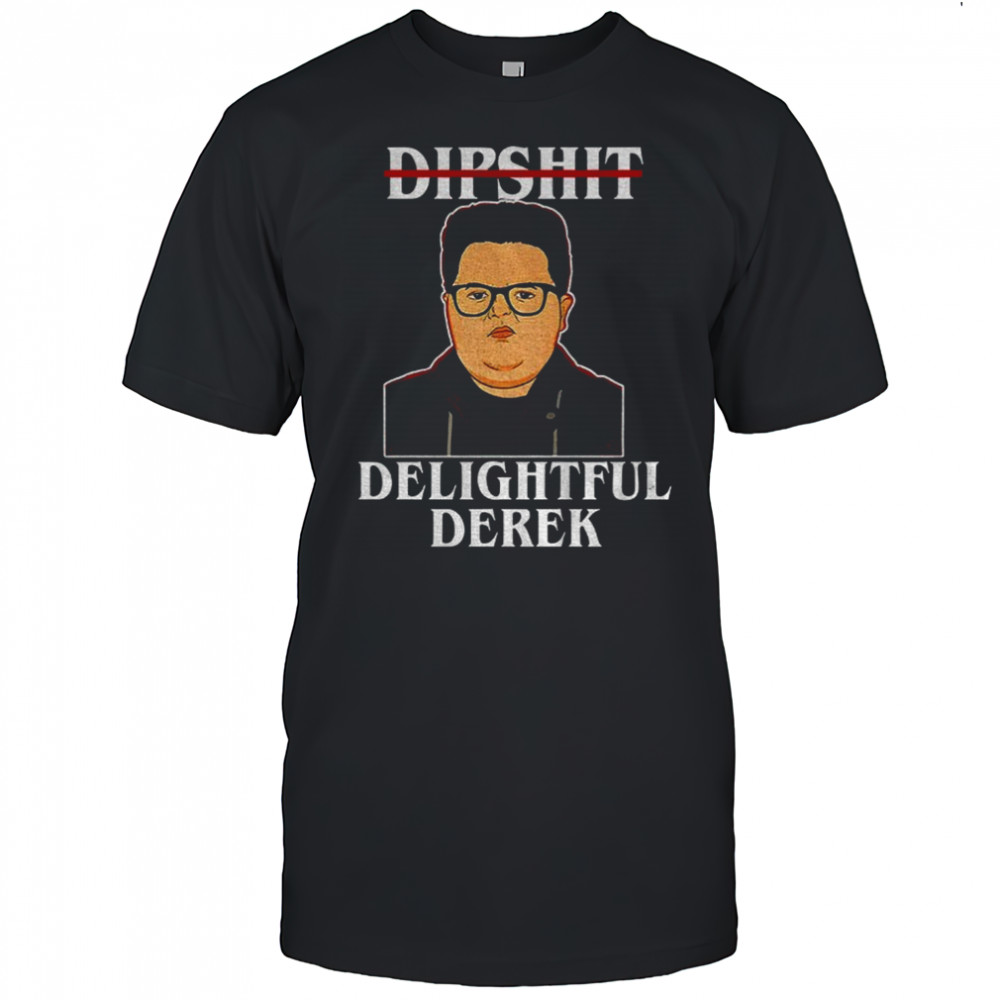 Dipshit Delightful Derek meme shirt