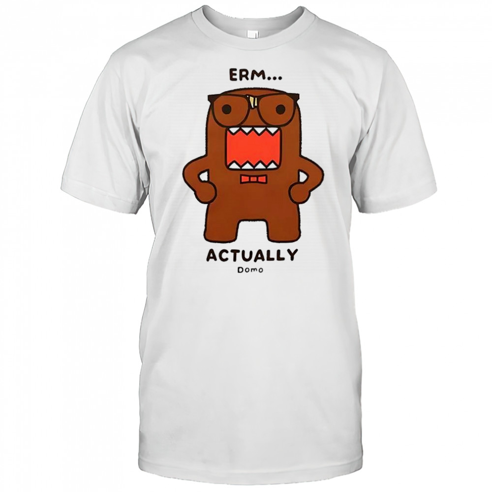 Domo-kun Erm actually monster cartoon shirt