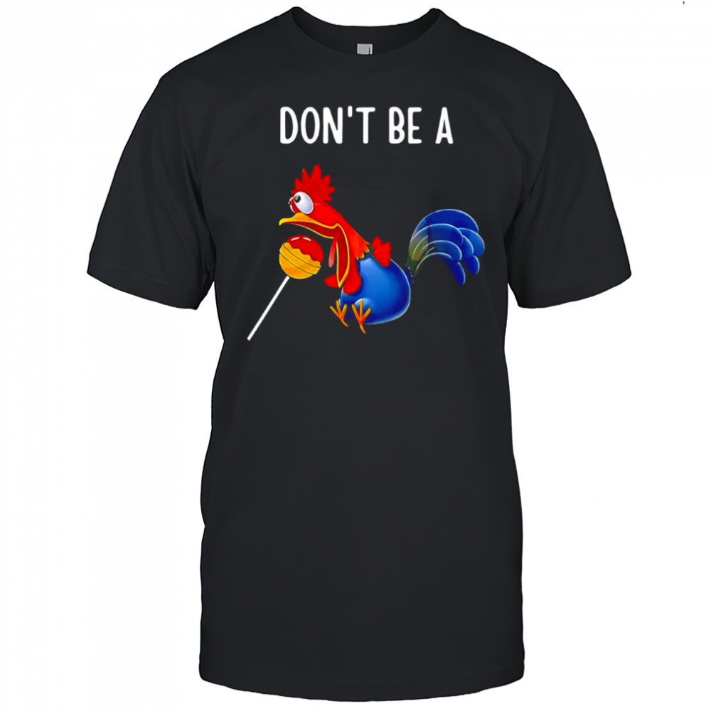 Don’t be a cocktail sucker chicken sarcastic beverage shirt