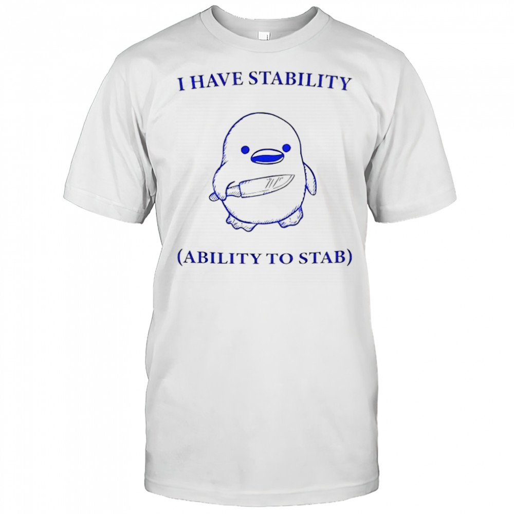 Duck with Knife I Have Stability Ability To Stab shirt