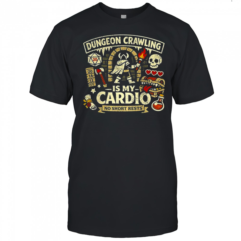 Dungeon Crawling is my Cardio no short rests Dungeons and Dragons retro shirt