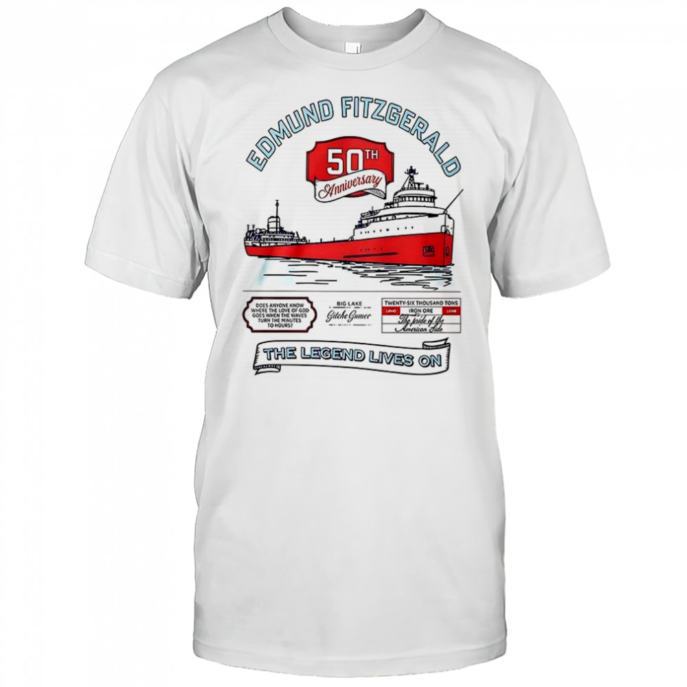 Edmund fitzgerald 50th anniversary the legend lives on T-shirt