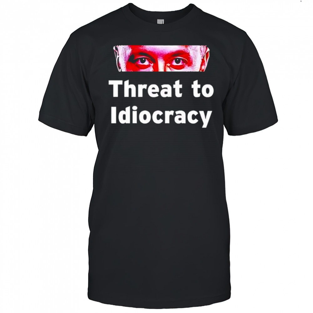 Elon Musk threat to idiocracy eyes shirt