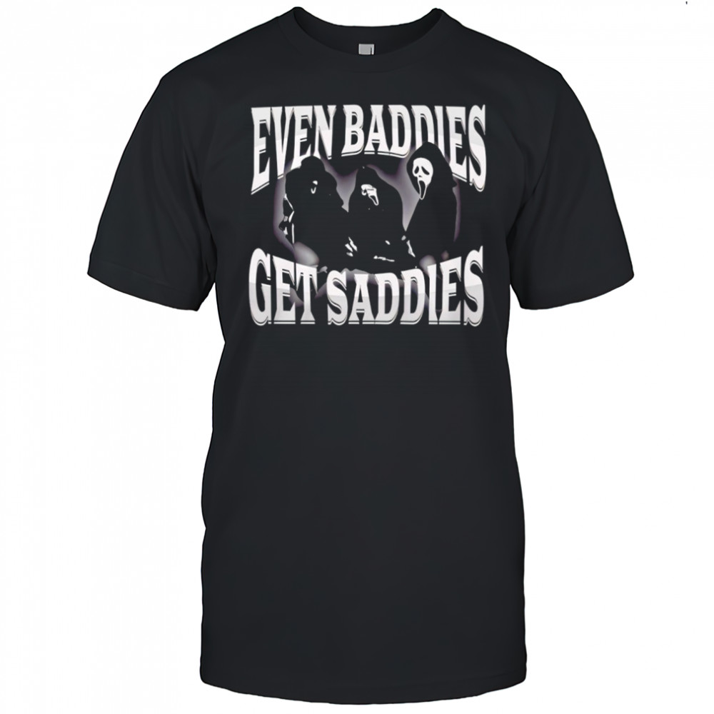 Even Baddies Get Saddies shirt