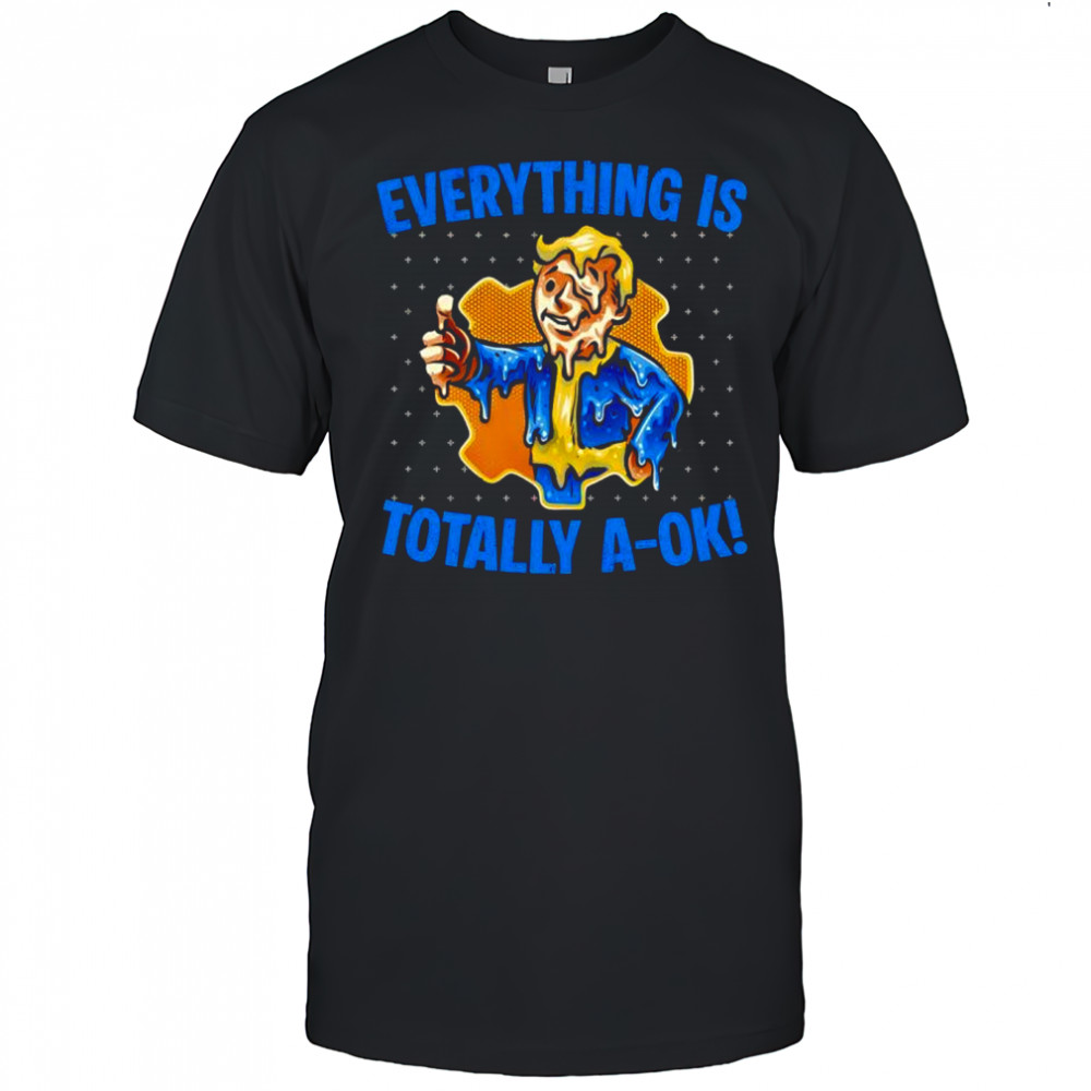 Everything Is Totally Ok shirt