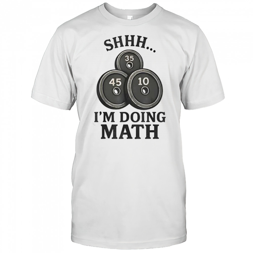 Fitness Gym Bodybuilding Workout Funny 2026 I’m Doing Math shirt