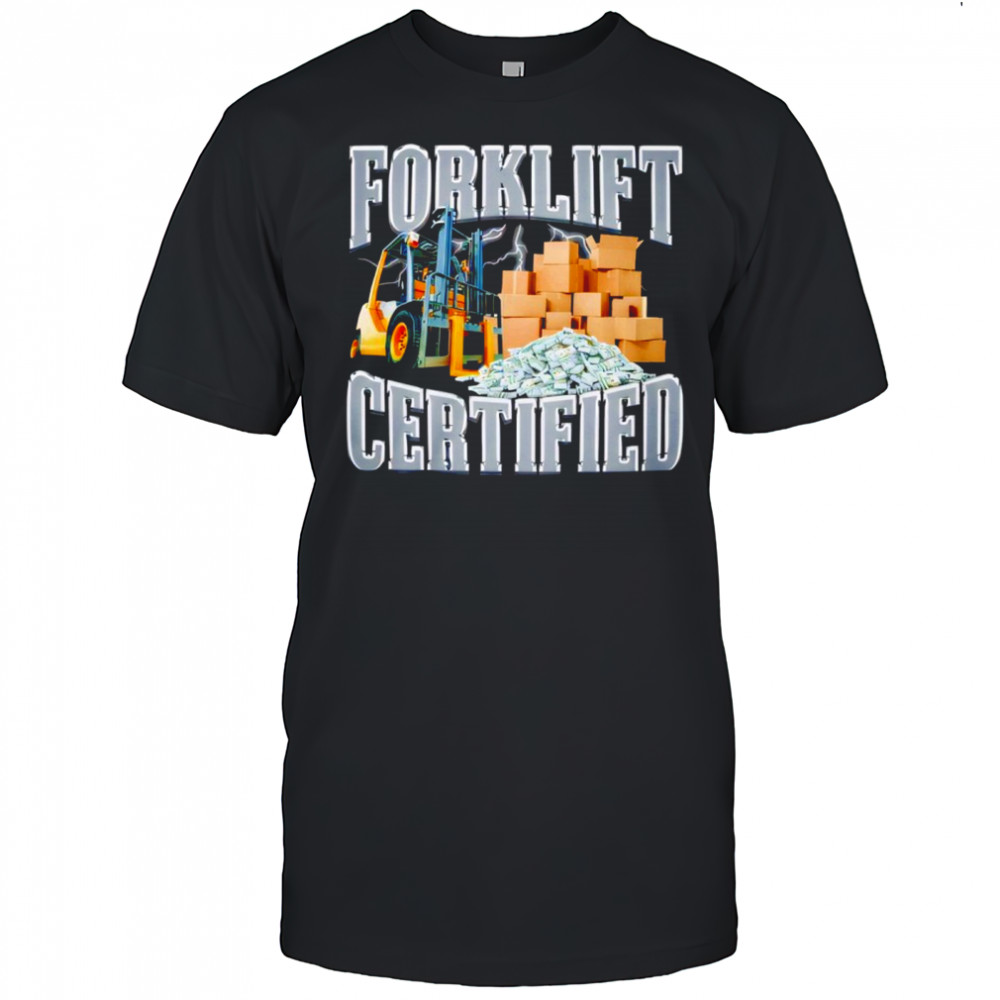 Forklift Certified shirt