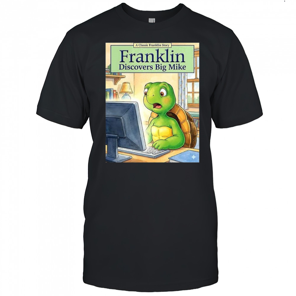 Franklin turtle discovers big Mike shirt