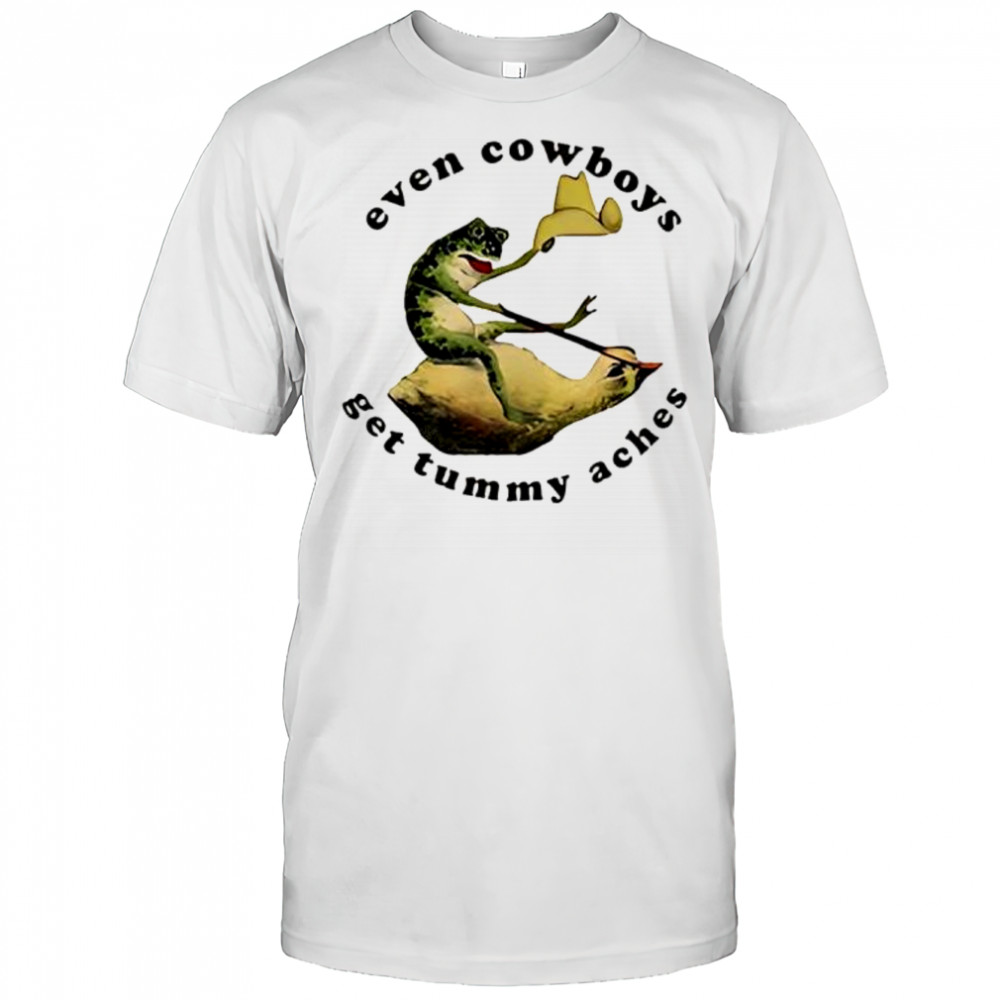 Frog even cowboys get tummy aches shirt