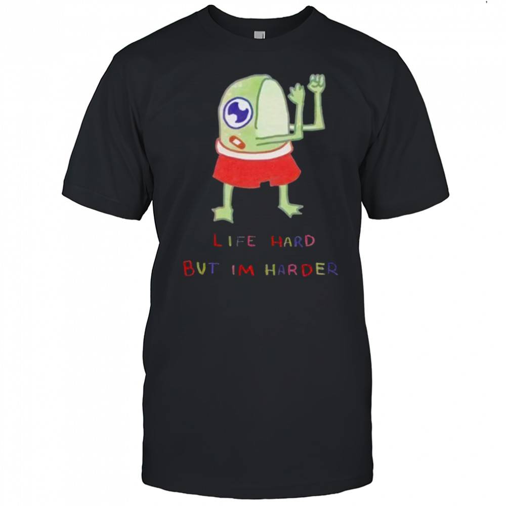 Frog life hard but im harder shirt