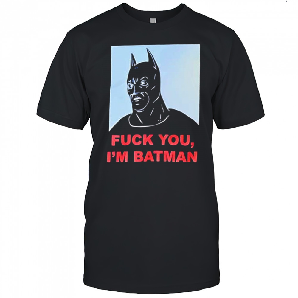 Fuck You I’m Batman graphic shirt