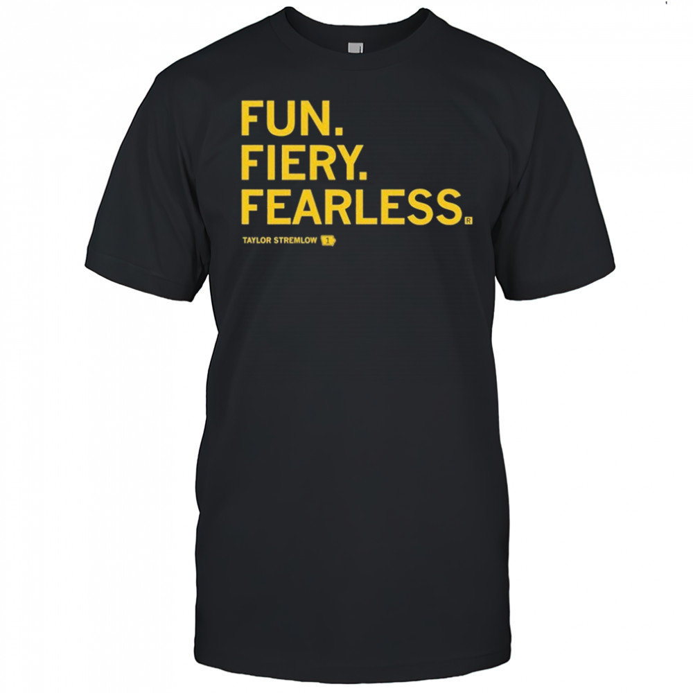 Fun Fiery Fearless Taylor Stremlow T-shirt