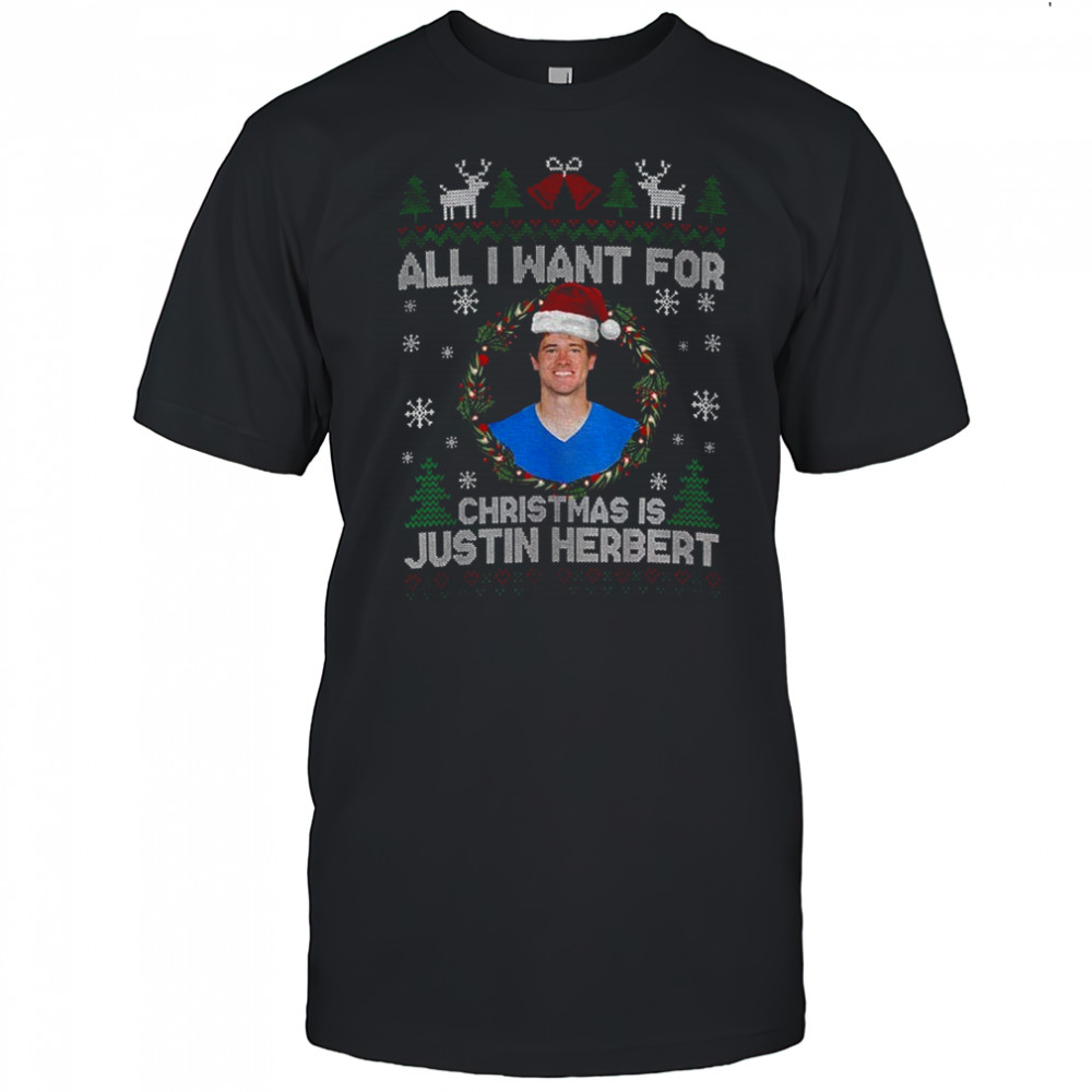 Funny All I Want For Christmas Is Justin Herbert Football Fan Los Angeles Chargers shirt
