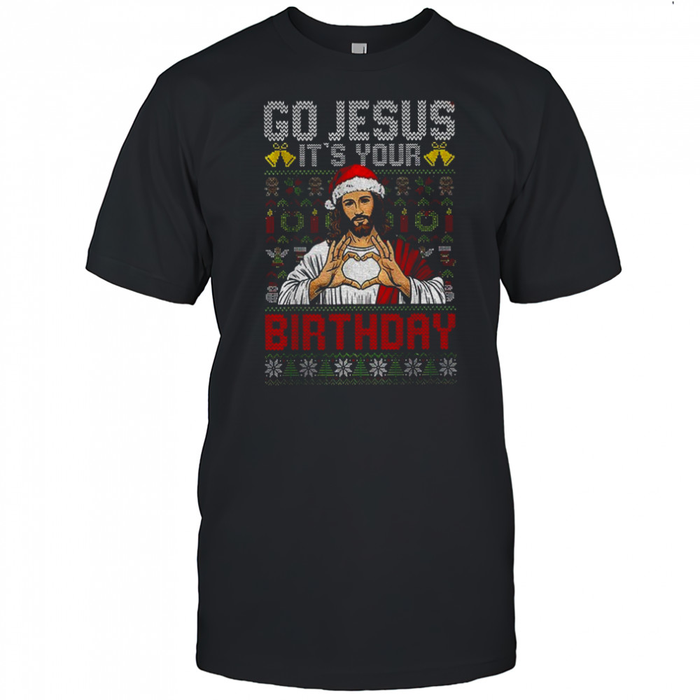 Funny Jesus Birthday go Jesus it’s your Christmas shirt