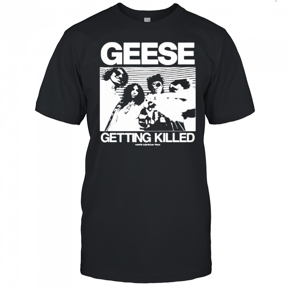 Geese Getting Killed Tour Shirt