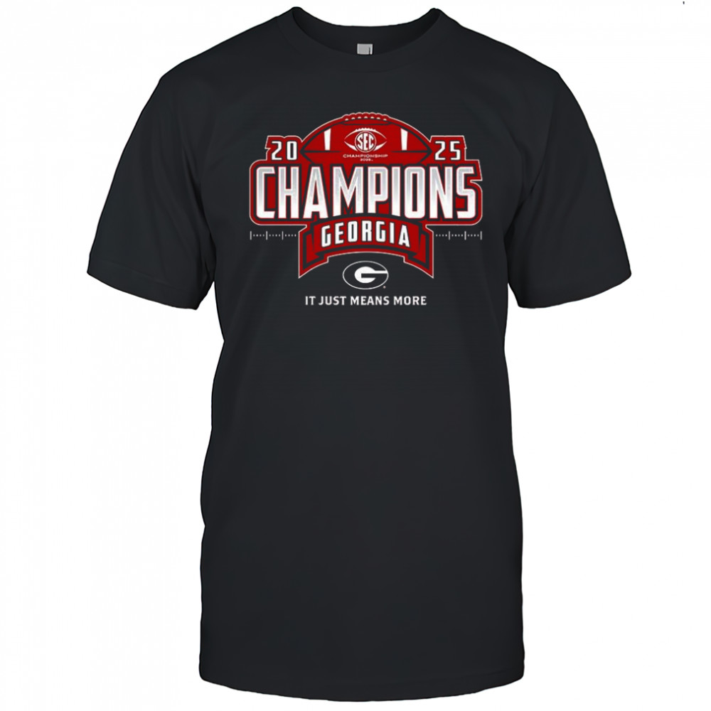 Georgia Bulldogs 2025 SEC Football Champions it just means more shirt