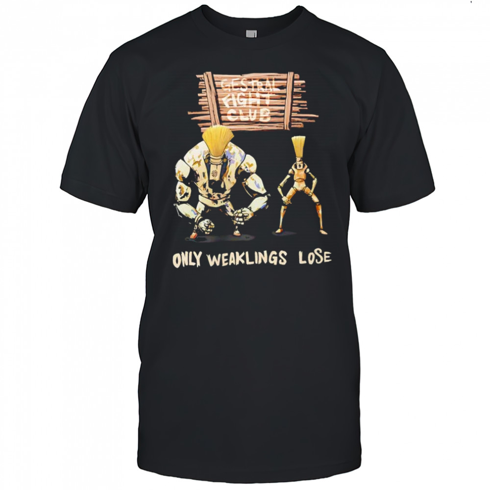 Gestral Fight Club only weakings lose graphic shirt